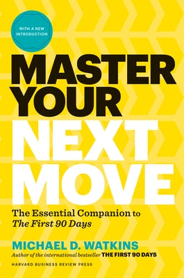 Master Your Next Move, with a New Introduction: The Essential Companion to the First 90 Days by Watkins, Michael D.