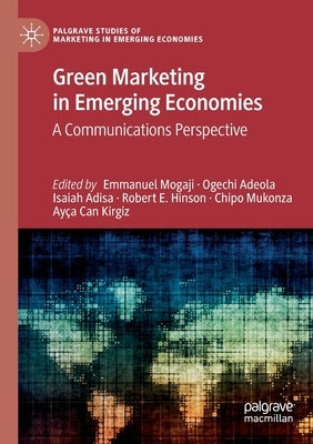 Green Marketing in Emerging Economies: A Communications Perspective by Mogaji, Emmanuel