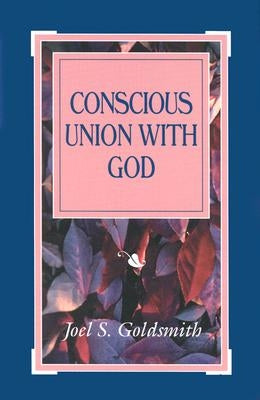 Conscious Union with God by Goldsmith, Joel S.