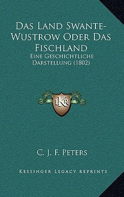 Das Land Swante-Wustrow Oder Das Fischland: Eine Geschichtliche Darstellung (1802) by Peters, C. J. F.