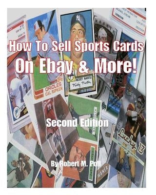 How to Sell Sports Cards on Ebay and More! by Poll, Robert Mark