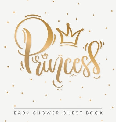Princess: Baby Shower Guest Book with Girl Gold Royal Crown Theme, Personalized Wishes for Baby & Advice for Parents, Sign In, G by Tamore, Casiope