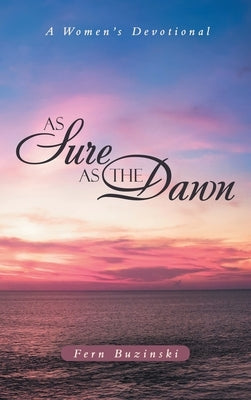 As Sure as the Dawn: A Women's Devotional by Buzinski, Fern