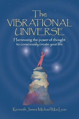 The Vibrational Universe by MacLean, Kenneth James