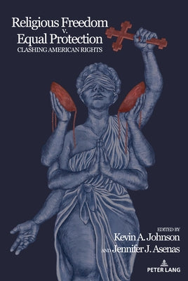 Religious Freedom v. Equal Protection; Clashing American Rights by Stuckey, Mary E.