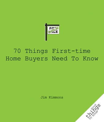 70 Things First-Time Home Buyers Need to Know by Kimmons, Jim