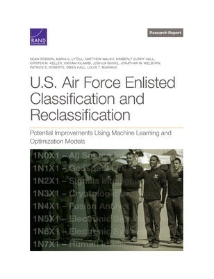 U.S. Air Force Enlisted Classification and Reclassification: Potential Improvements Using Machine Learning and Optimization Models by Robson, Sean