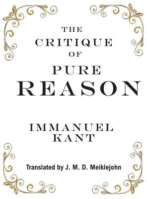 The Critique of Pure Reason by Kant, Immanuel