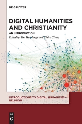 Digital Humanities and Christianity: An Introduction by Hutchings, Tim