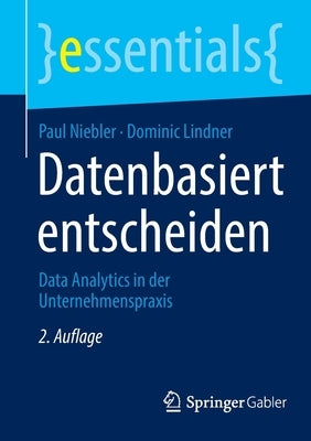 Datenbasiert Entscheiden: Data Analytics in Der Unternehmenspraxis by Niebler, Paul