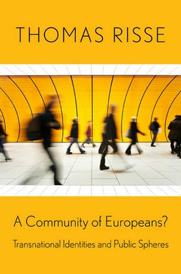 A Community of Europeans?: Transnational Identities and Public Spheres by Risse, Thomas
