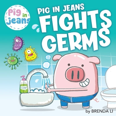 Pig In Jeans Fights Germs by Li, Brenda