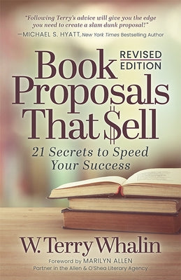 Book Proposals That Sell: 21 Secrets to Speed Your Success by Whalin, W. Terry