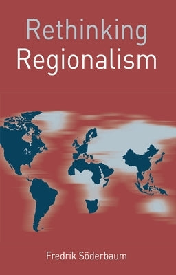 Rethinking Regionalism by S&#246;derbaum, Fredrik