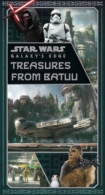 Star Wars: Galaxy's Edge: Treasures from Batuu by Insight Editions