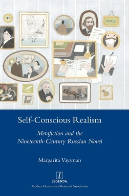 Self-Conscious Realism: Metafiction and the Nineteenth-Century Russian Novel by Vaysman, Margarita
