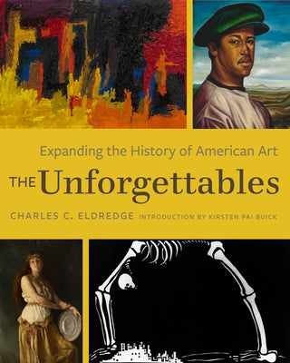 The Unforgettables: Expanding the History of American Art by Eldredge, Charles C.