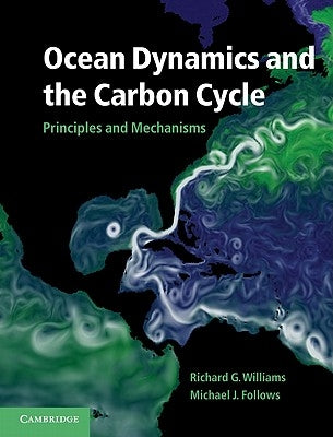 Ocean Dynamics and the Carbon Cycle: Principles and Mechanisms by Williams, Richard G.