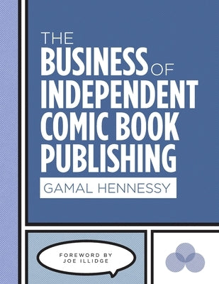 The Business of Independent Comic Book Publishing by Hennessy, Gamal