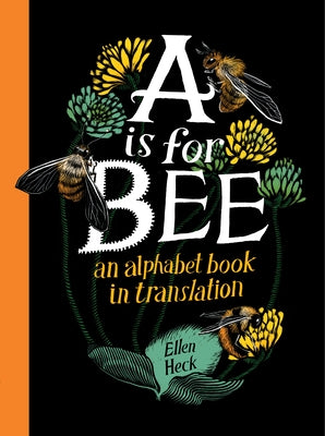 A is for Bee: An Alphabet Book in Translation by Heck, Ellen