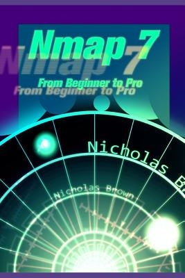 Nmap 7: From Beginner to Pro by Brown, Nicholas