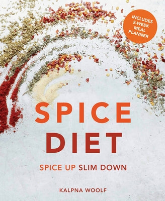 Spice Diet: Spice Up Slim Down by Woolf, Kalpna