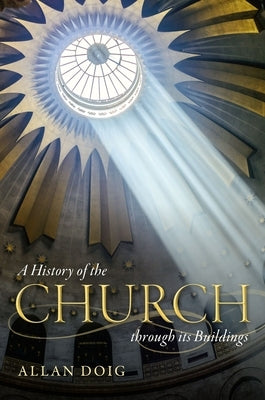 A History of the Church Through Its Buildings by Doig, Allan