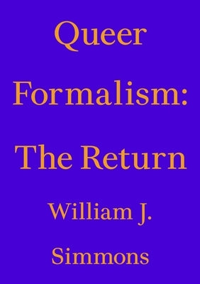 Queer Formalism: The Return by Simmons, William J.