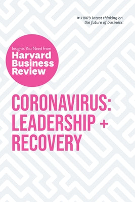 Coronavirus: Leadership and Recovery: The Insights You Need from Harvard Business Review by Review, Harvard Business