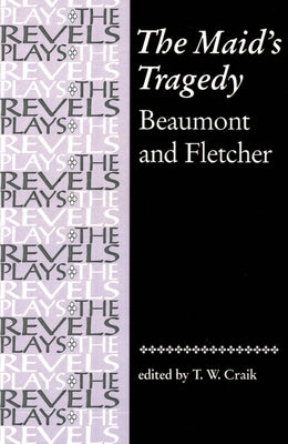 The Maid's Tragedy: Beaumont and Fletcher by Bevington, Stephen