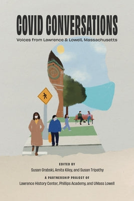 Covid Conversations: Voices from Lawrence & Lowell, Massachusetts by Grabski, Susan