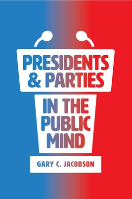 Presidents and Parties in the Public Mind by Jacobson, Gary C.