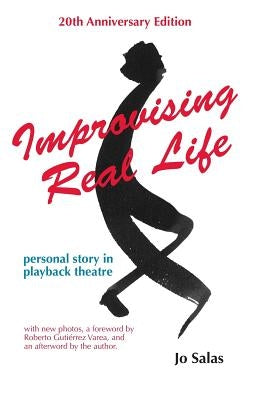 Improvising Real Life: Personal Story in Playback Theatre by Salas, Jo
