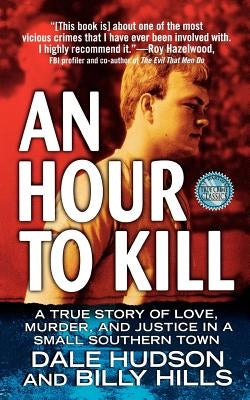 An Hour to Kill: A True Story of Love, Murder, and Justice in a Small Southern Town by Hudson, Dale