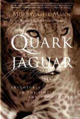 The Quark and the Jaguar: Adventures in the Simple and the Complex by Gell-Mann, Murray