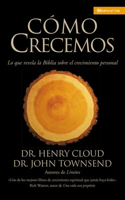 Cómo Crecemos: Lo que la Biblia revela acerca del crecimiento personal by Cloud, Henry