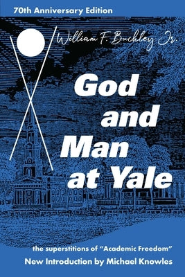 God and Man at Yale: The Superstitions of 'Academic Freedom' by Buckley, William F.