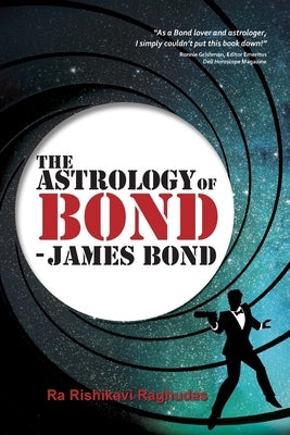 The Astrology of Bond - James Bond: B/W Edition by Raghudas, Ra Rishikavi