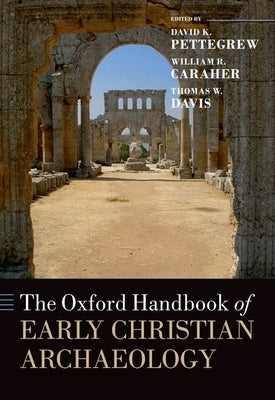 The Oxford Handbook of Early Christian Archaeology by Pettegrew, David K.