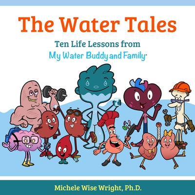 The Water Tales: Ten Life Lessons from My Water Buddy and Family by Wright, Michele Wise