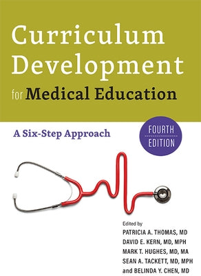 Curriculum Development for Medical Education: A Six-Step Approach by Thomas, Patricia A.