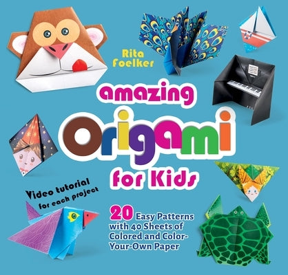 Amazing Origami for Kids: 20 Easy Patterns with 40 Sheets of Colored and Color-Your-Own Paper by Foelker, Rita