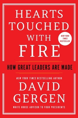 Hearts Touched with Fire: How Great Leaders Are Made by Gergen, David