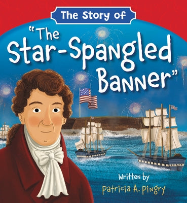 The Story of the Star-Spangled Banner by Pingry, Patricia A.