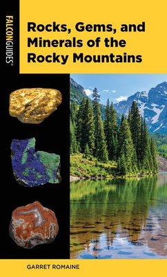 Rocks, Gems, and Minerals of the Rocky Mountains by Romaine, Garret