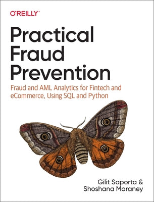 Practical Fraud Prevention: Fraud and AML Analytics for Fintech and Ecommerce, Using SQL and Python by Saporta, Gilit