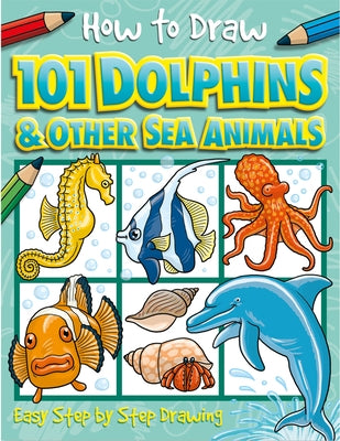 How to Draw 101 Dolphins: Volume 4 by Green, Dan