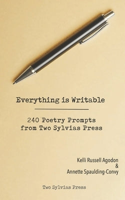 Everything is Writable: 240 Poetry Prompts from Two Sylvias Press by Agodon, Kelli Russell