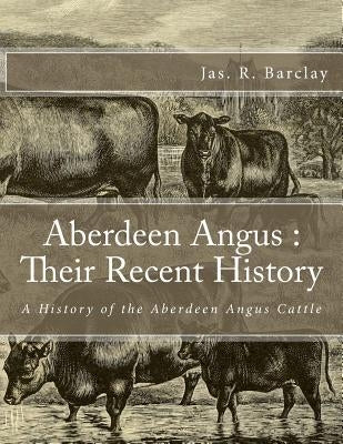 Aberdeen Angus: Their Recent History: A History of the Aberdeen Angus Cattle by Chambers, Jackson