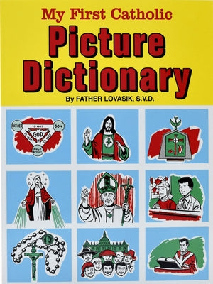 My First Catholic Picture Dictionary: A Handy Guide to Explain the Meaning of Words Used in the Catholic Church by Lovasik, Lawrence G.